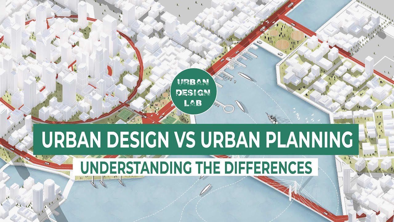 Urban Design vs  Urban Planning: Understanding the Differences