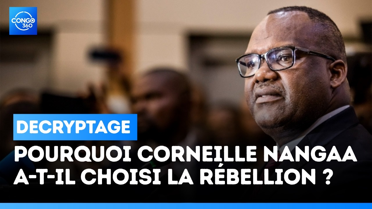 POURQUOI CORNEILLE NANGAA A-T-IL CHOISI LA R&Eacute;BELLION ?