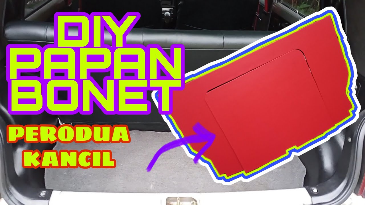 DIY Papan bonet kereta kancil | Project interior kereta kancil