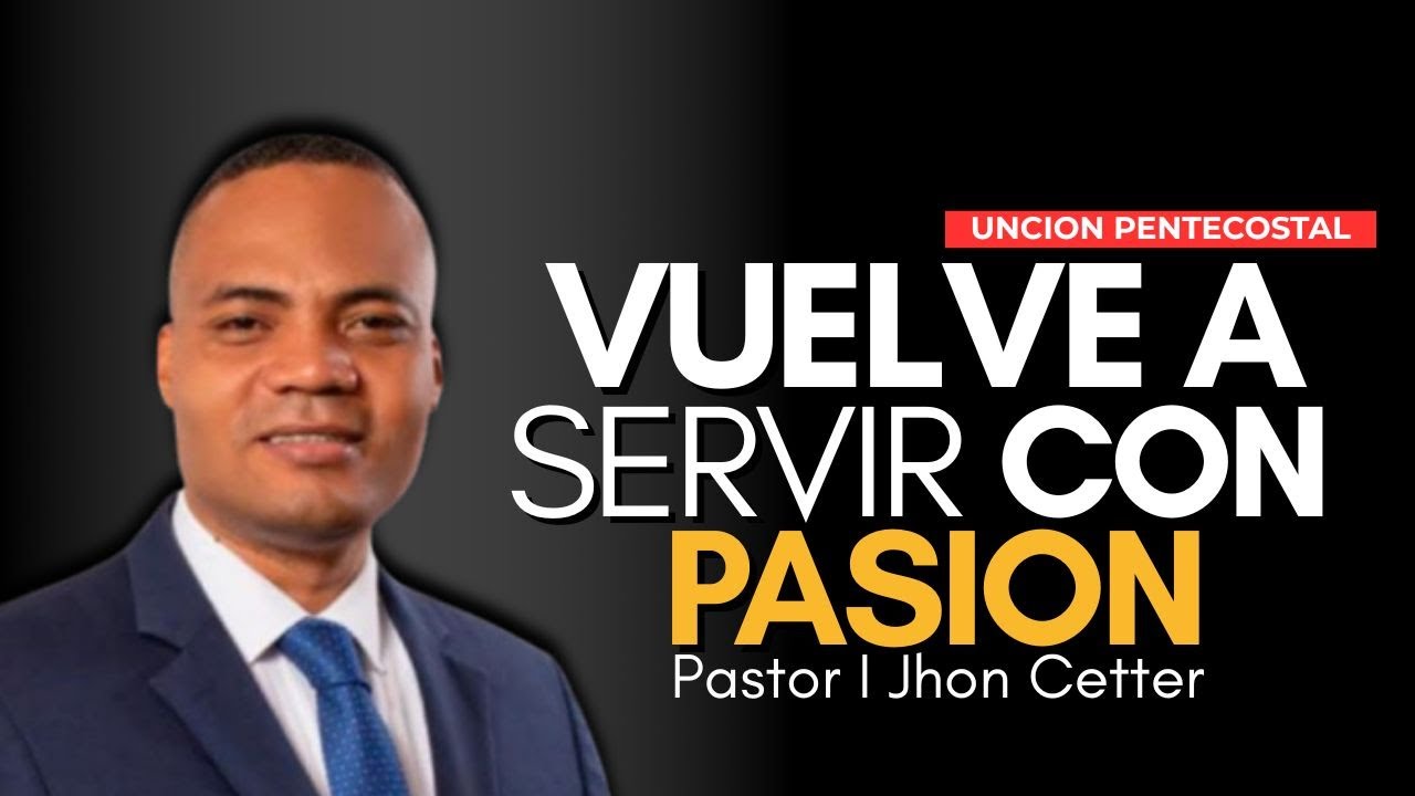 🔥 Vuelve a servir con pasión | Pr. Jhon Cetter | IPUC #pasión