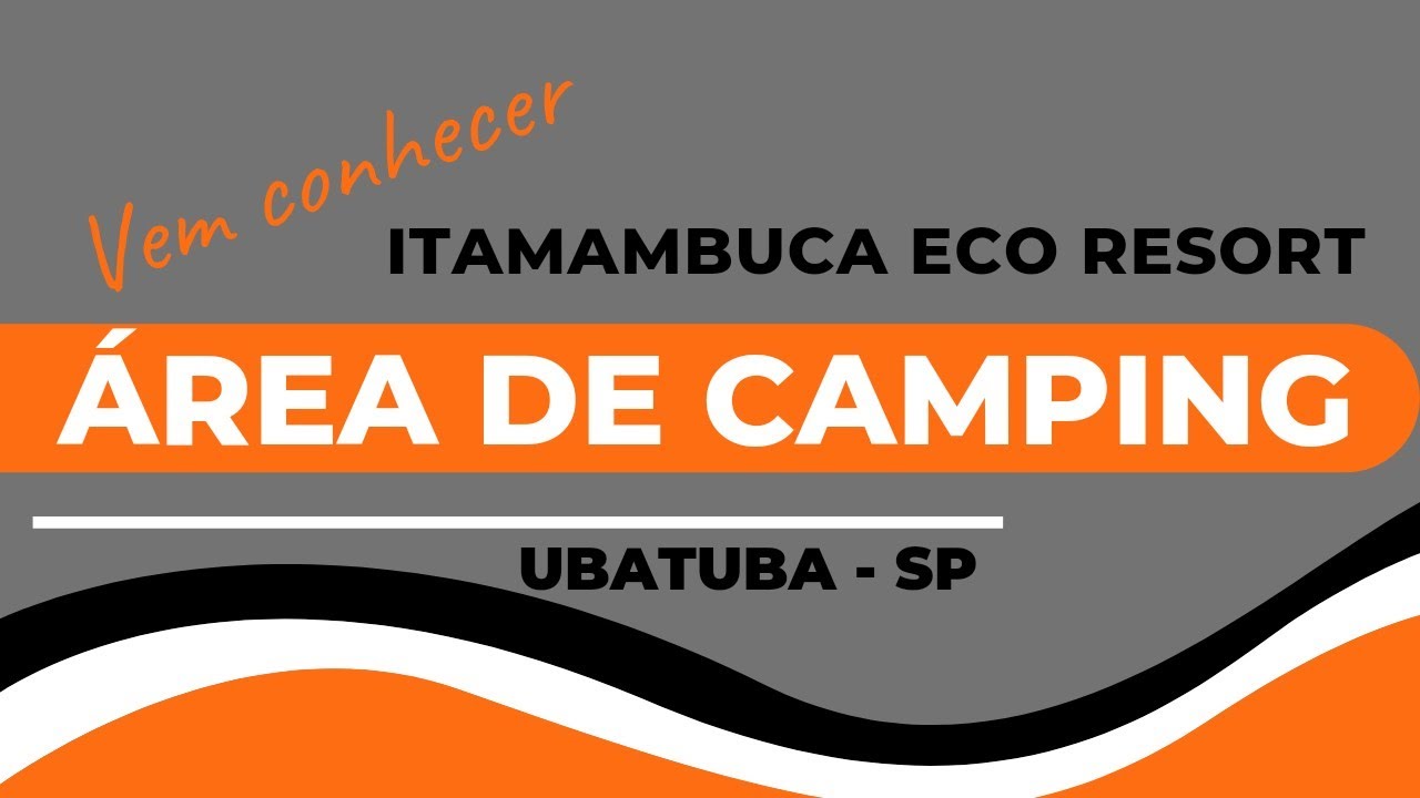 TOUR-ÁREA DE CAMPING/ITAMAMBUCA ECO RESORT/Ubatuba-sp/praia de itamambuca/litoral norte/pé na areia