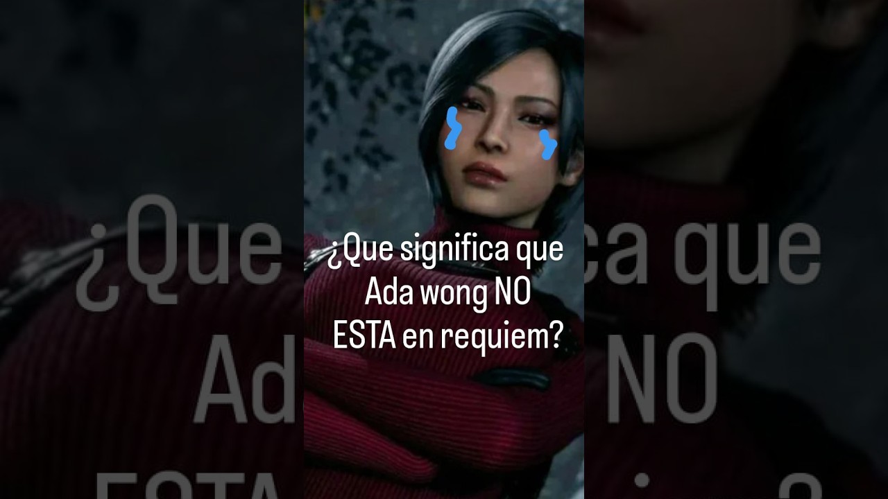 ¿QUE SINGIFICA QUE ADA WONG NO ESTE EN REQUIEM?