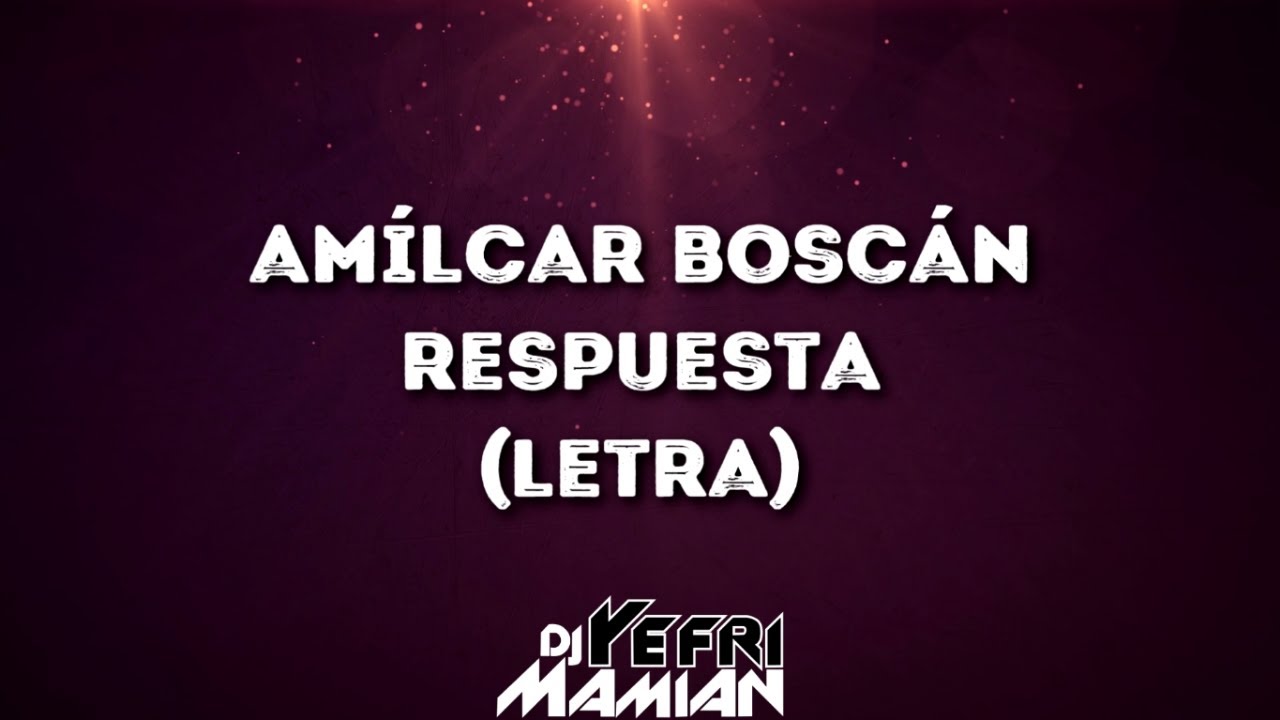 Amilcar Boscan - Respuesta (Letra) | DJYefriMamian