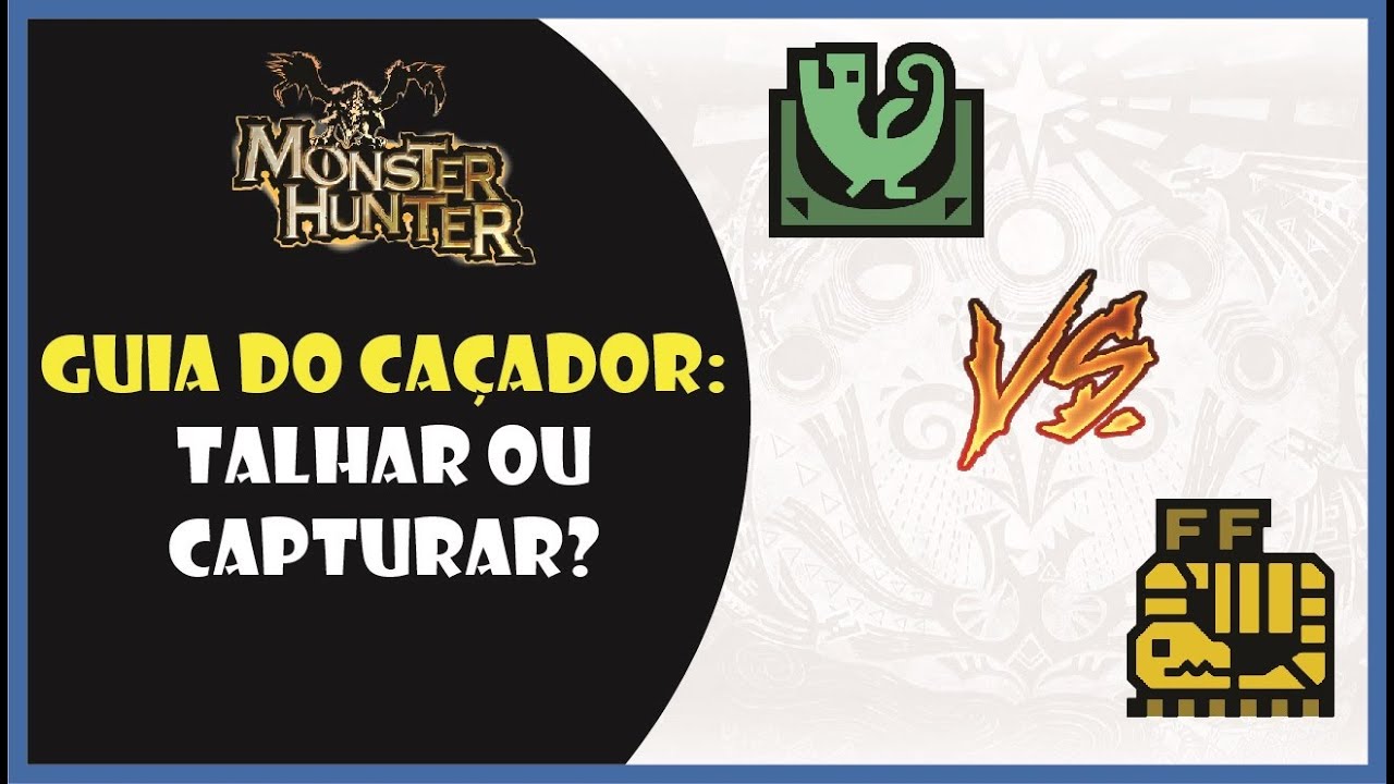Guia do Caçador: Talhar ou capturar?