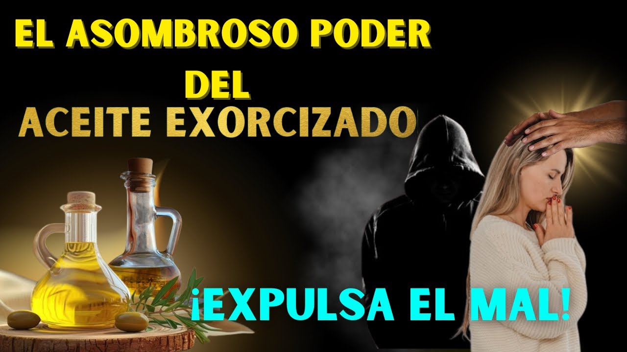 🚨CÓMO ES EL ASOMBROSO PODER DEL ACEITE EXORCIZADO - ¡Expulsa el Mal!