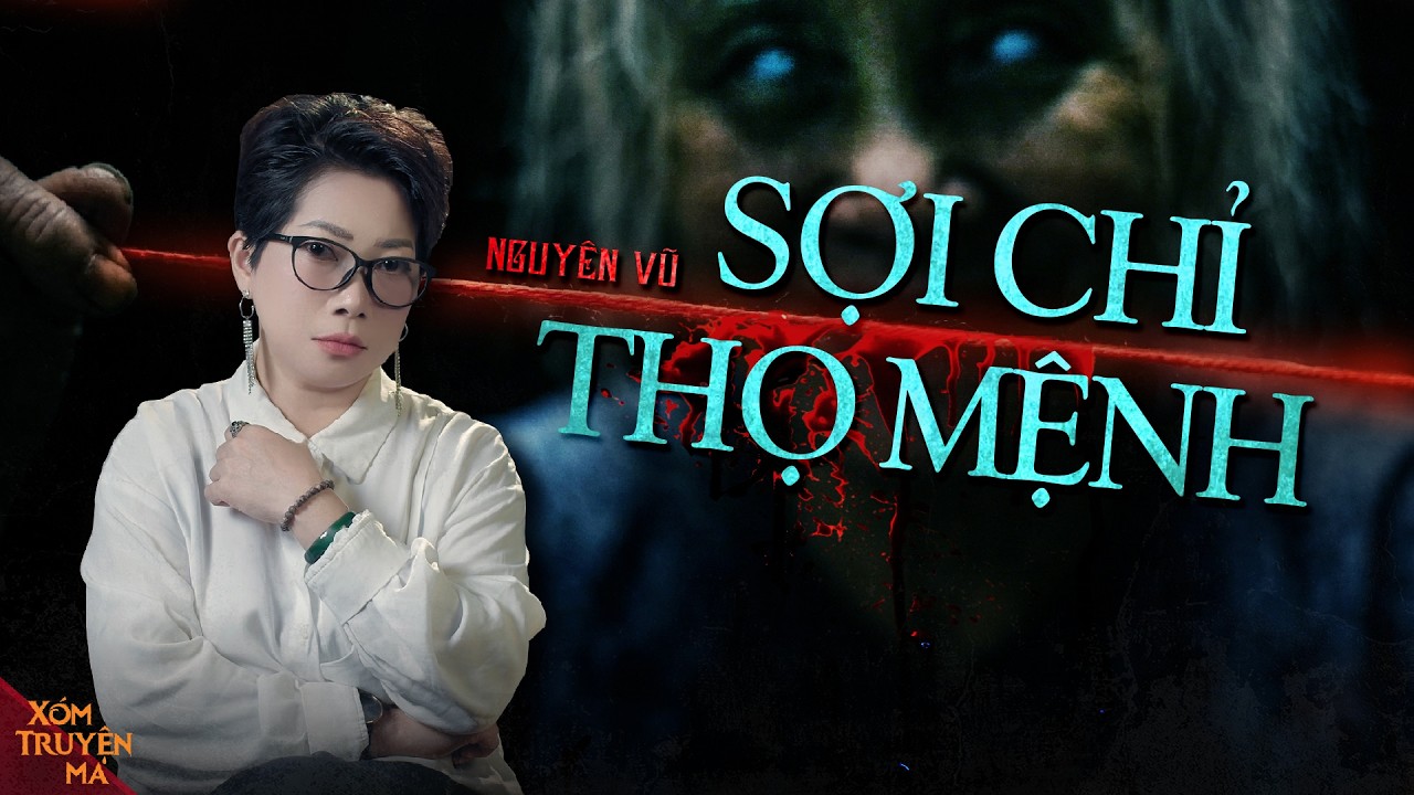 SỢI CHỈ THỌ MỆNH - Kinh hãi tà thuật quỷ dị đánh cắp tuổi thọ người sống | Xóm Truyện Ma
