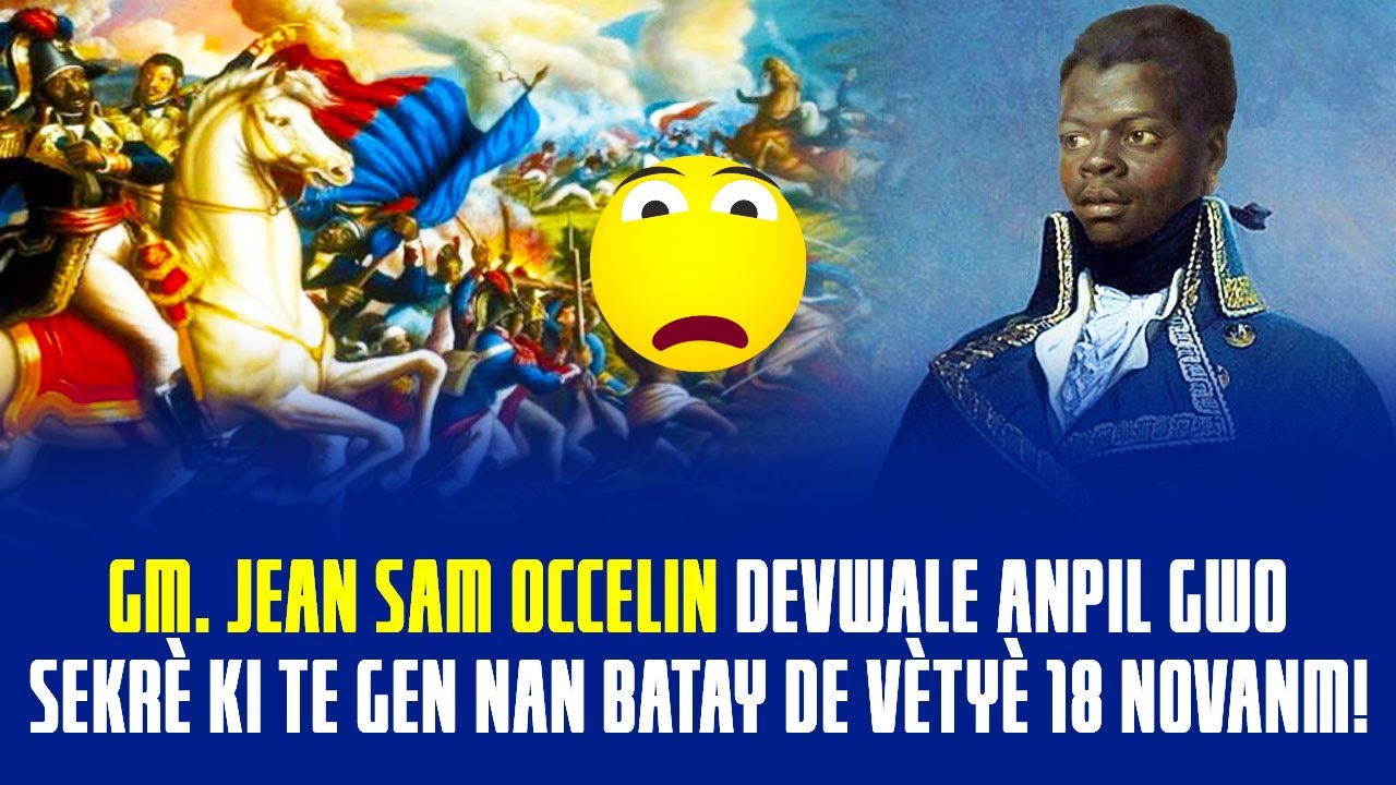 GM  JEAN SAM OCCELIN DEVWALE ANPIL GWO SEKRÈ KI TE GEN NAN BATAY DE VÈTYÈ 18 NOVANM LAN MEZANMI !