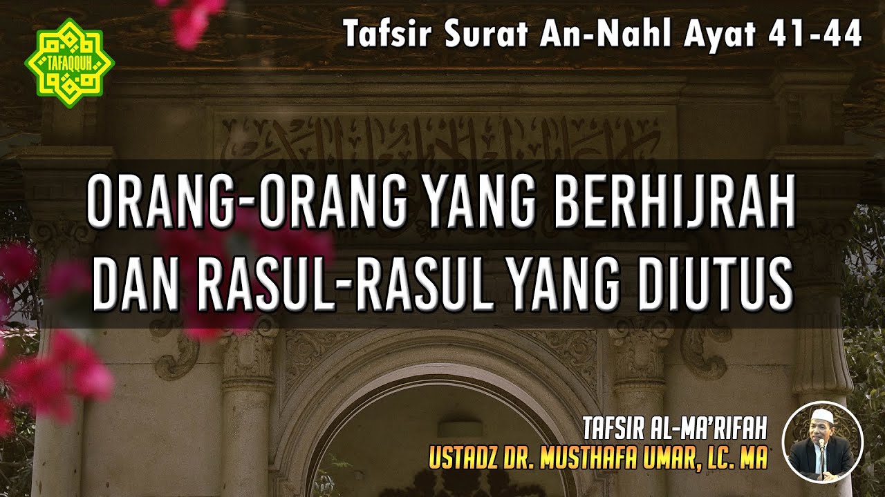TAFSIR SURAT AN-NAHL AYAT 41 - 44 | Ustadz Dr. Musthafa Umar, Lc., MA