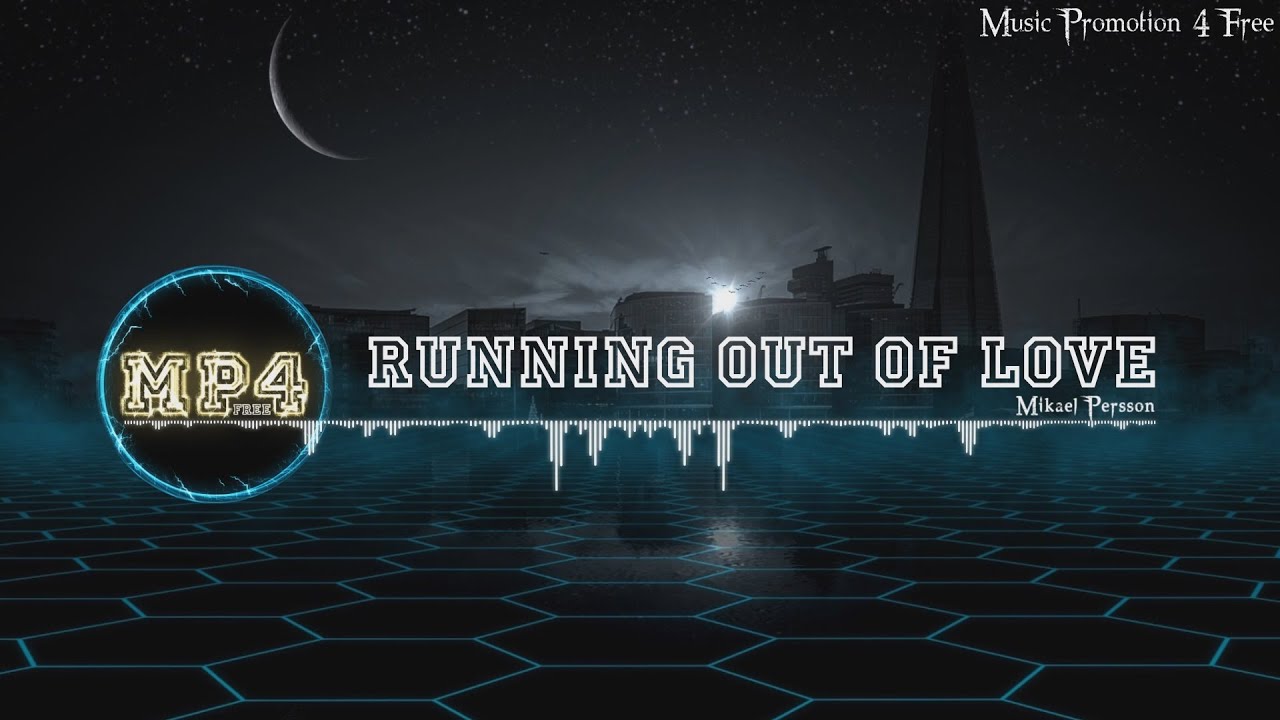 Running Out Of Love by Mikael Persson - [Electro Music]