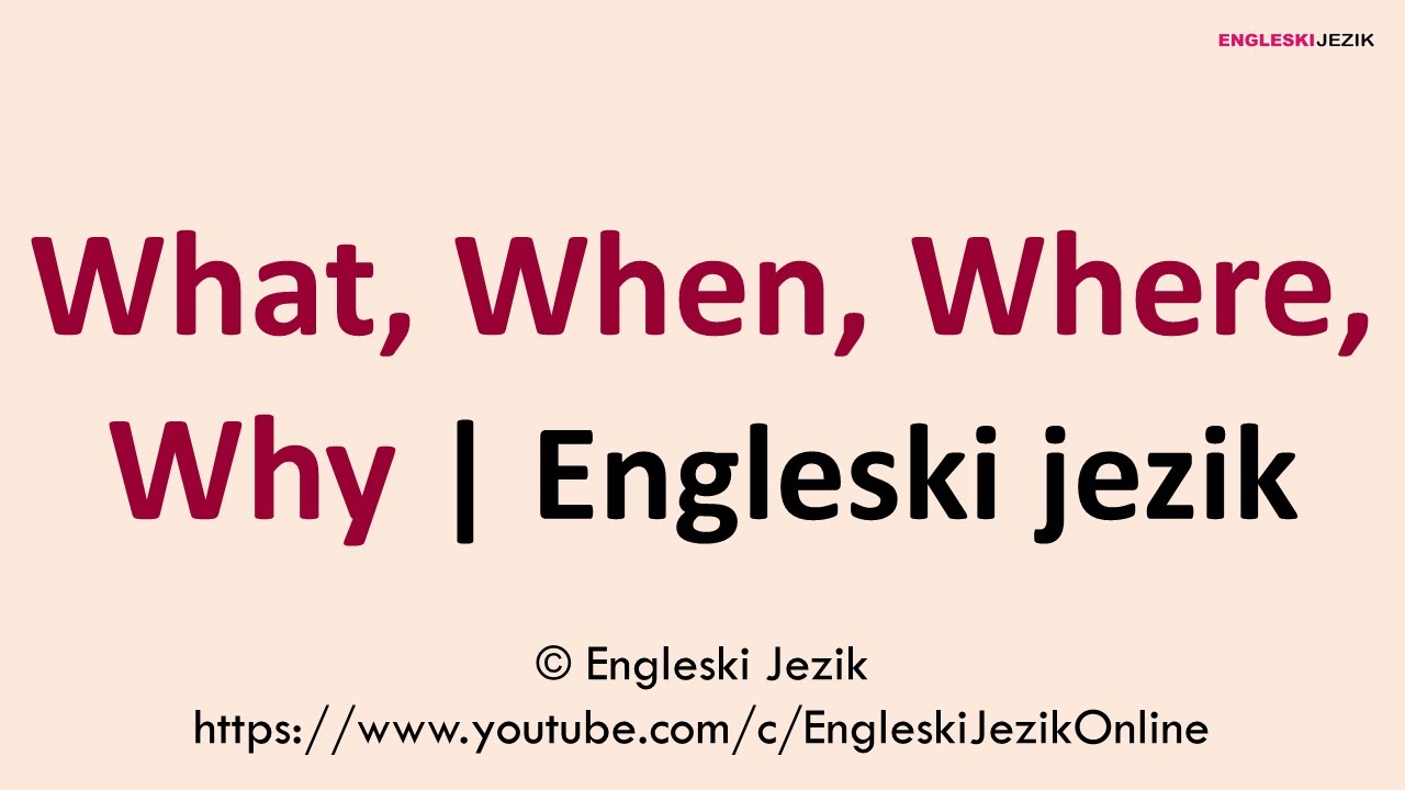 What, When, Where, Why | Engleski jezik