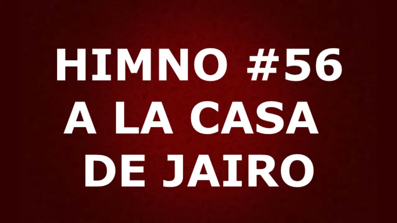 Himno No.56: A la casa de Jairo - Himnario Corazón y Vida