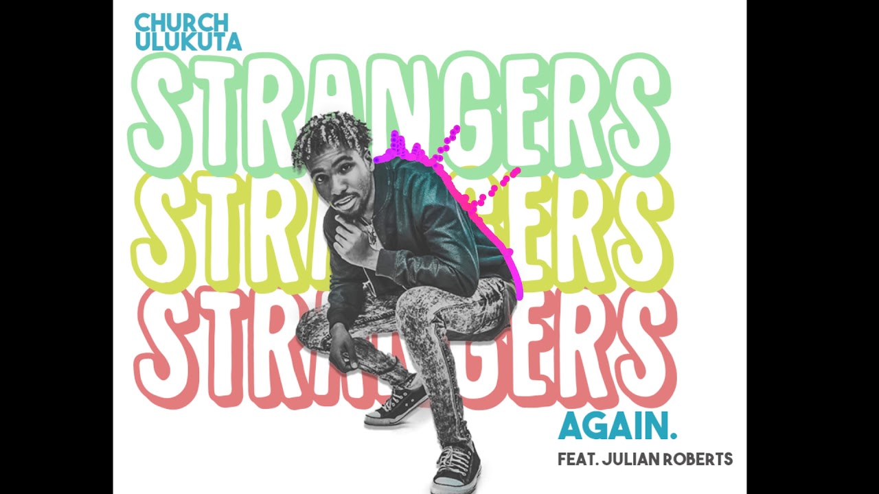 Church Ulukuta - Strangers Again feat. Julian Roberts