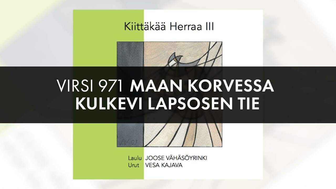 Virsi 971 Maan korvessa kulkevi lapsosen tie