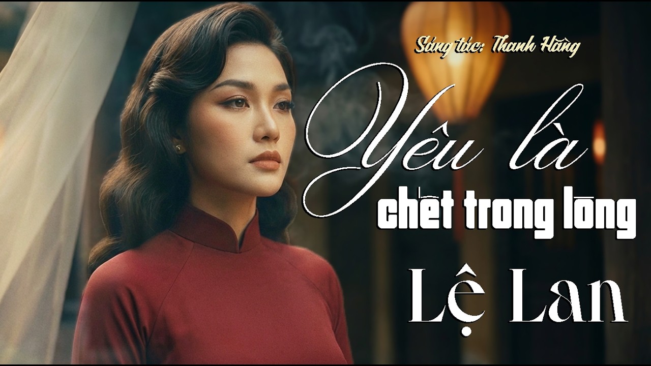 YÊU LÀ CHẾT TRONG LÒNG - LỆ LAN [ MV OFFCIAL ] | Ca Khúc Trữ Tình Nghe Là Rơi Nước Mắt