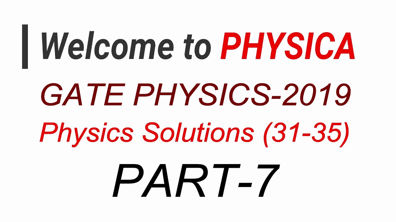 PART-7 | GATE PHYSICS 2019 | PHYSICS Solutions | Questions (31-35)