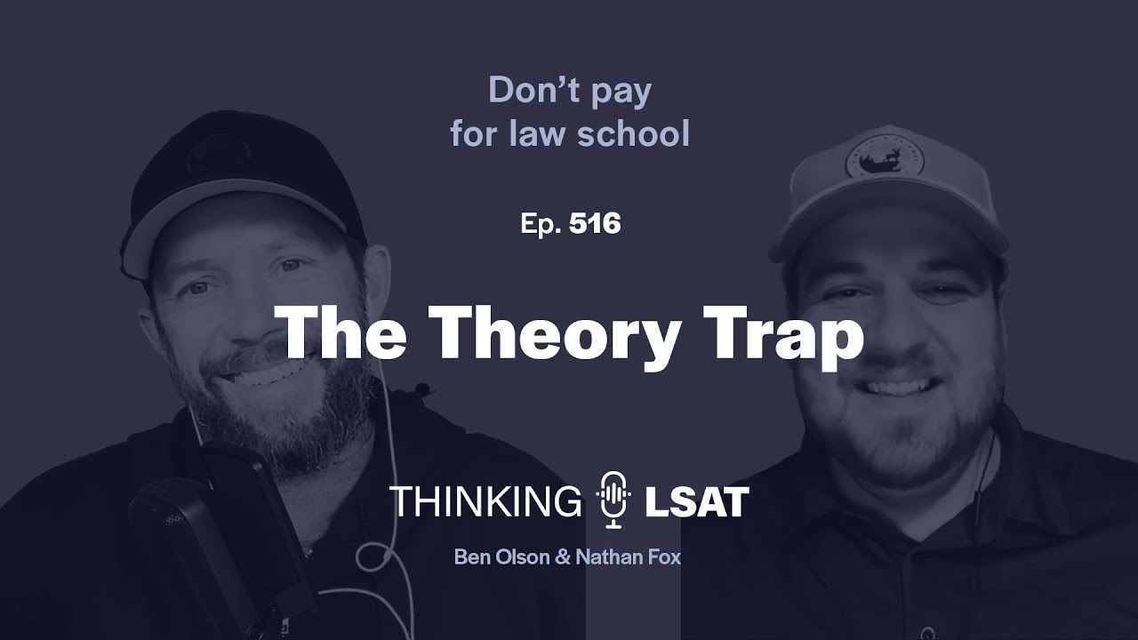 The Theory Trap | Thinking LSAT, Ep. 516