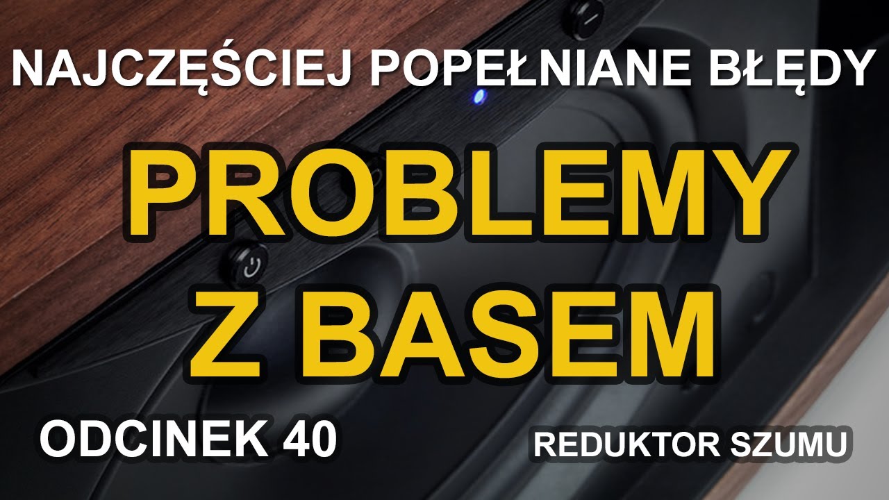 Problemy z basem - odc.40 [Reduktor Szumu]