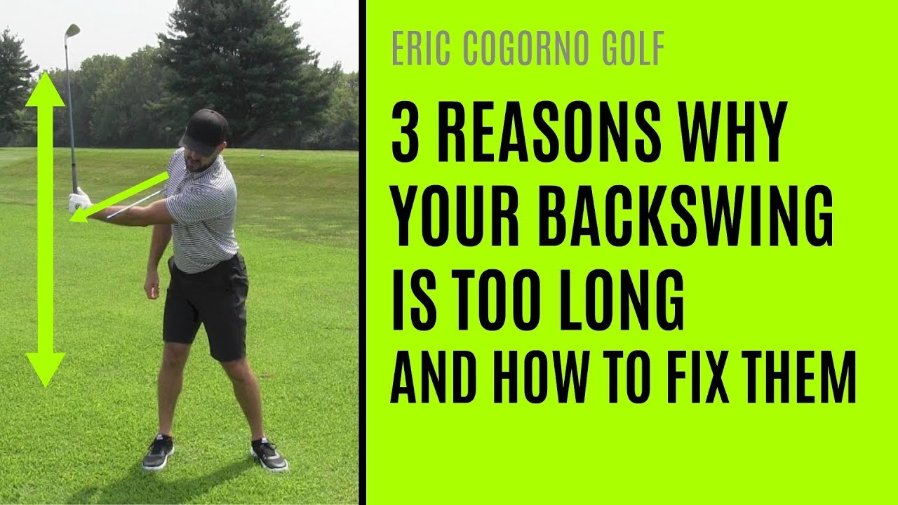 GOLF 3 Reasons Your Backswing Is Too Long And How To Fix Them
