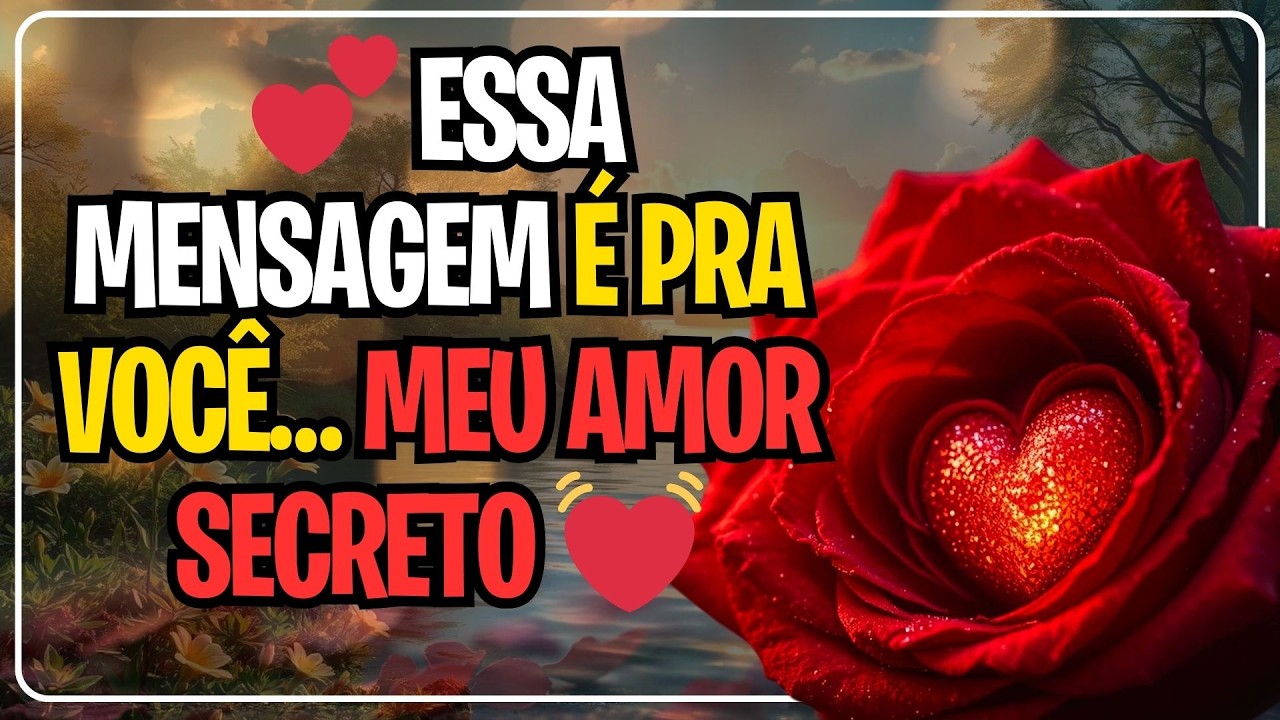 💕 ESSA MENSAGEM É PRA VOCÊ… MEU AMOR SECRETO 💓