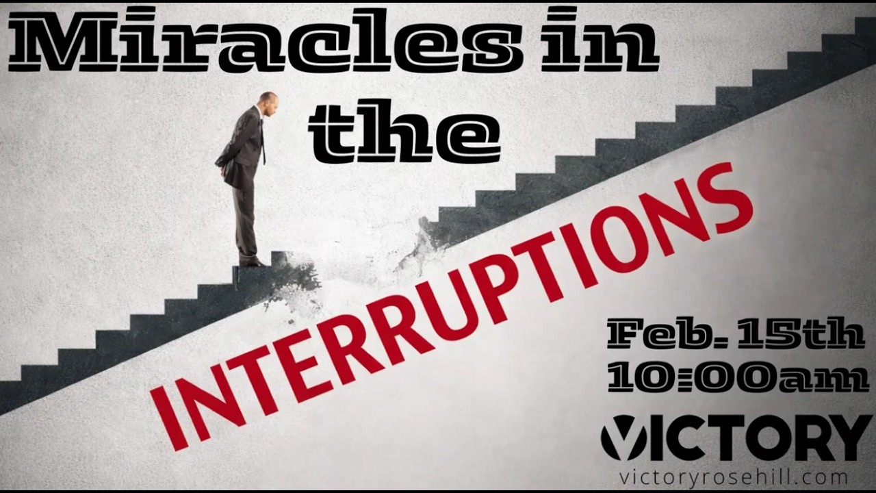 VICTORY CHURCH 2 15 26 MIRACLES IN THE INTERRUPTIONS