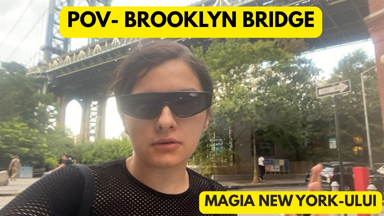 POV- BROOKLYN BRIDGE - MAGIA NEW YORK-ULUI