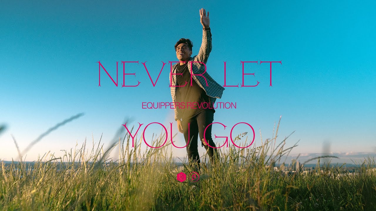 Never Let You Go (Music Video) - Equippers Revolution
