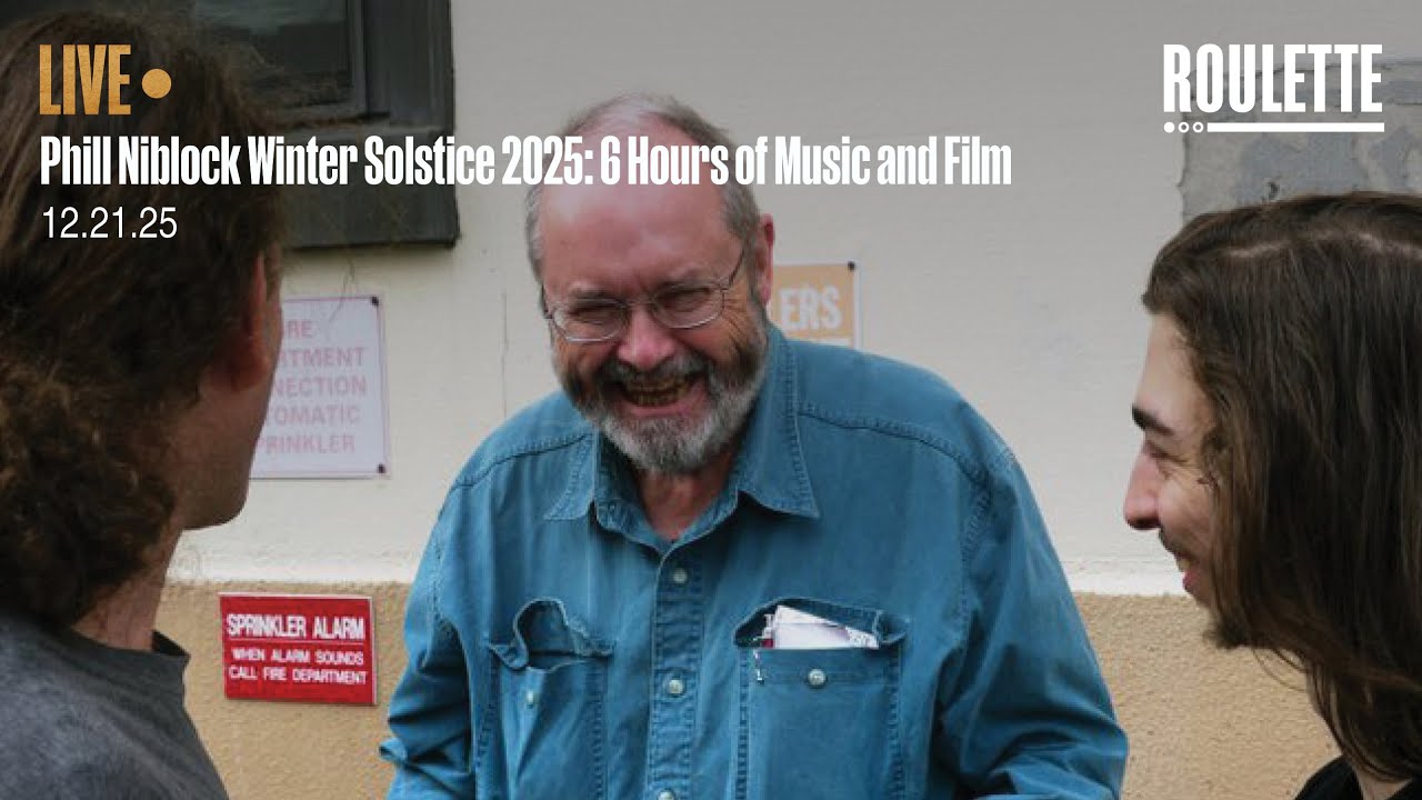 Phill Niblock Winter Solstice 2025: 6 Hours of Music and Film // Live at Roulette