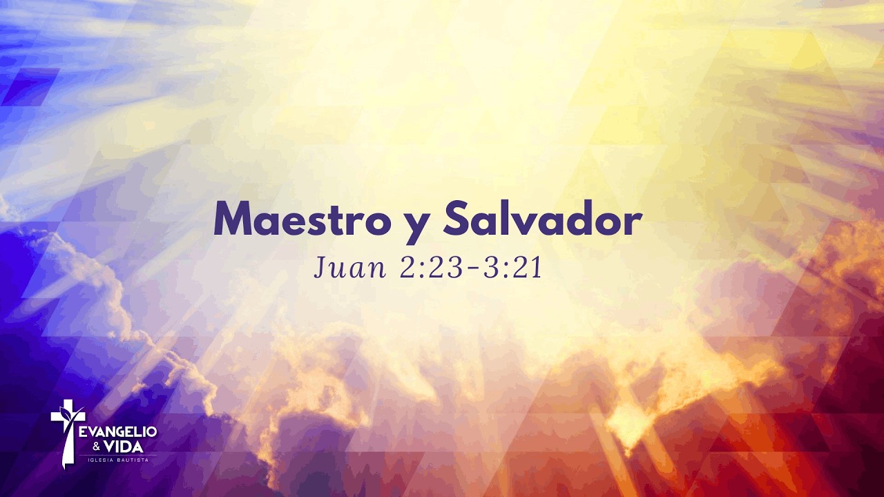 Maestro y Salvador | Juan 2:23-3:21 | Ps. Heynar Muñoz