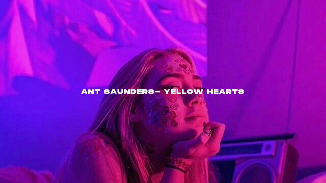 Ant Saunders- Yellow hearts (s l o w e d + r e v e r b)