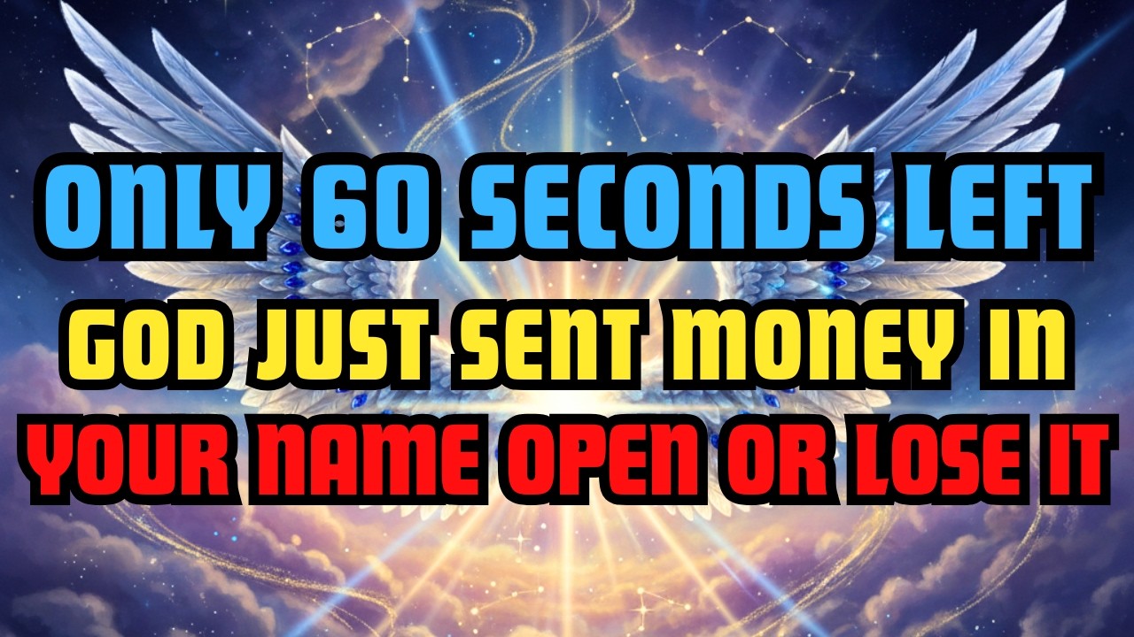 Only 60 Seconds Left — God Just Sent Money In Your Name, Open or Lose It