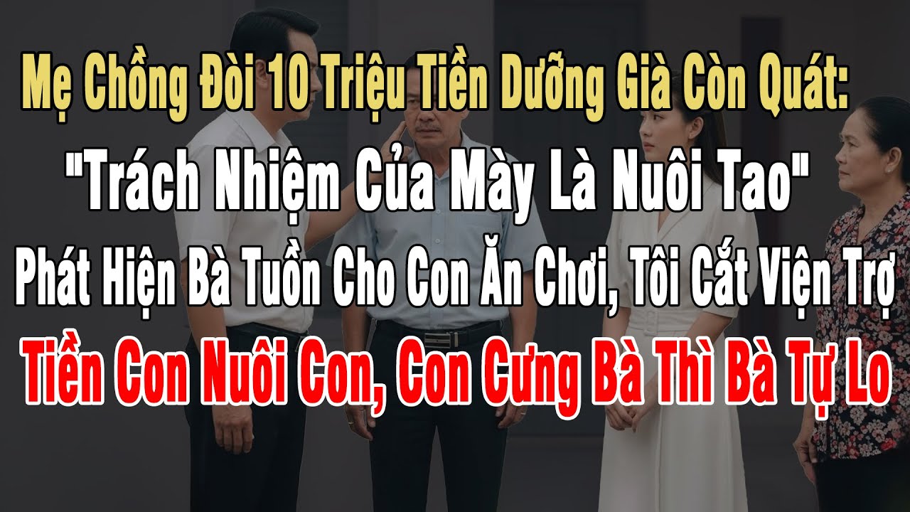 Mẹ Chồng Đòi 10 Triệu Tiền Dưỡng Già Còn Quát: 