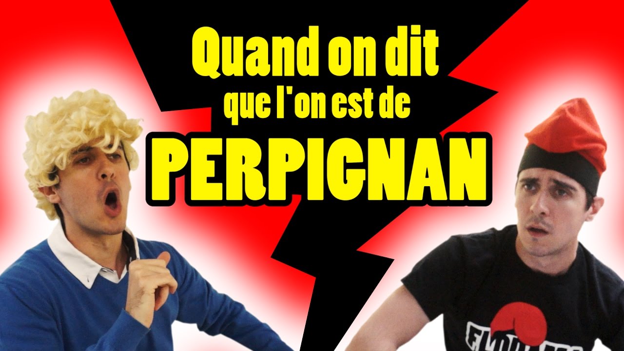 quand on dit que l'on est de PERPIGNAN