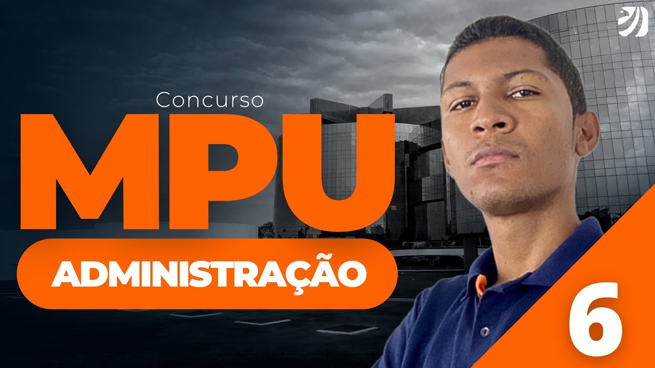 AULA 6 - CONCURSO MPU 2025: ADMINISTRAÇÃO (Reinaldo Ribeiro)