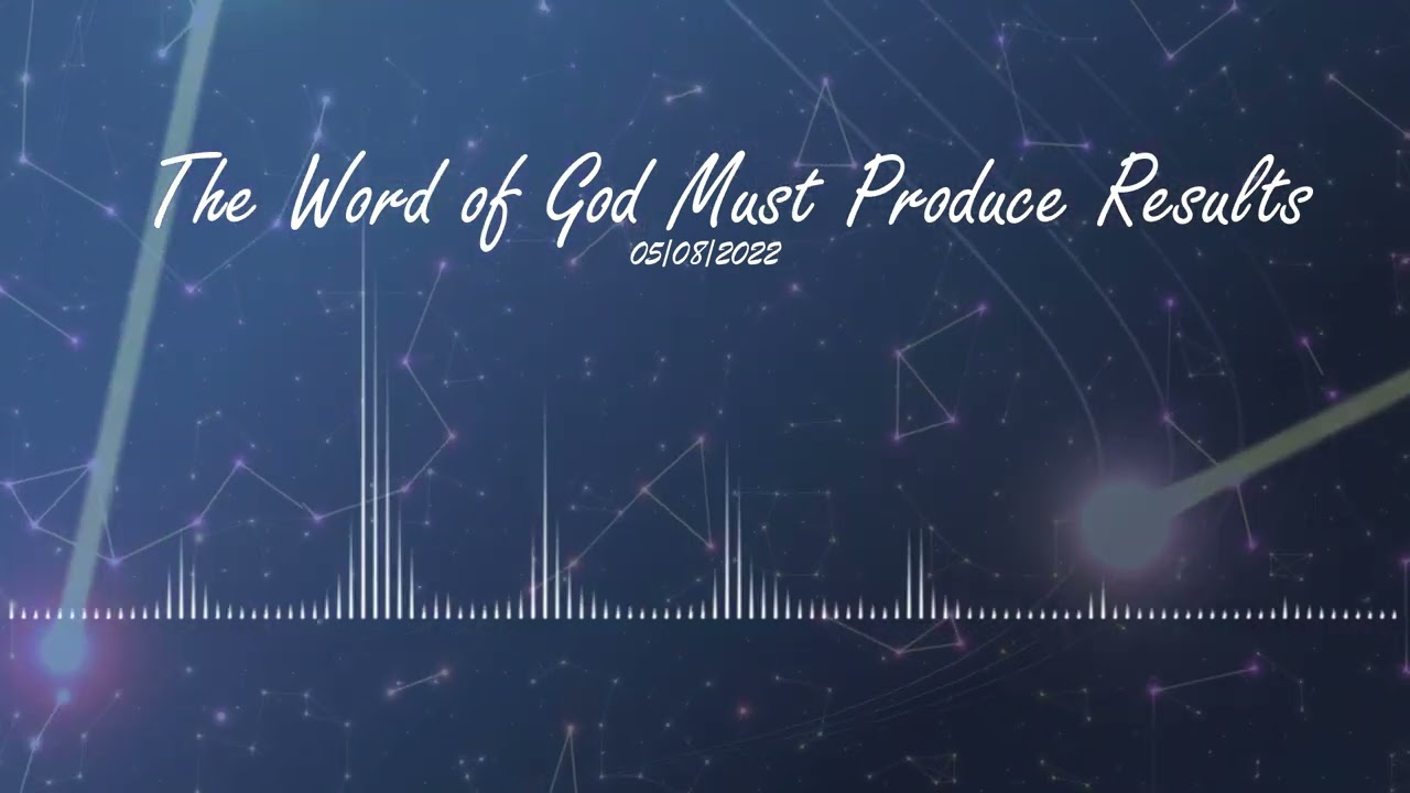 The Word of God Must Produce Results