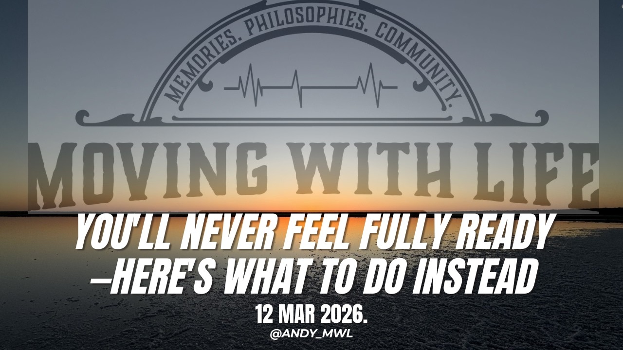 You'll Never Feel Fully Ready — Here's What to Do Instead. Moving with Life. 12 Mar 2026.