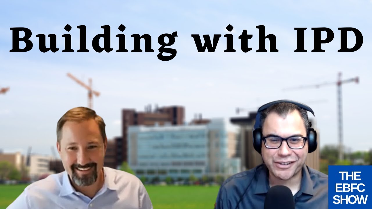 Building with Integrated Project Delivery (IPD) - James Pease | The EBFC Show 011