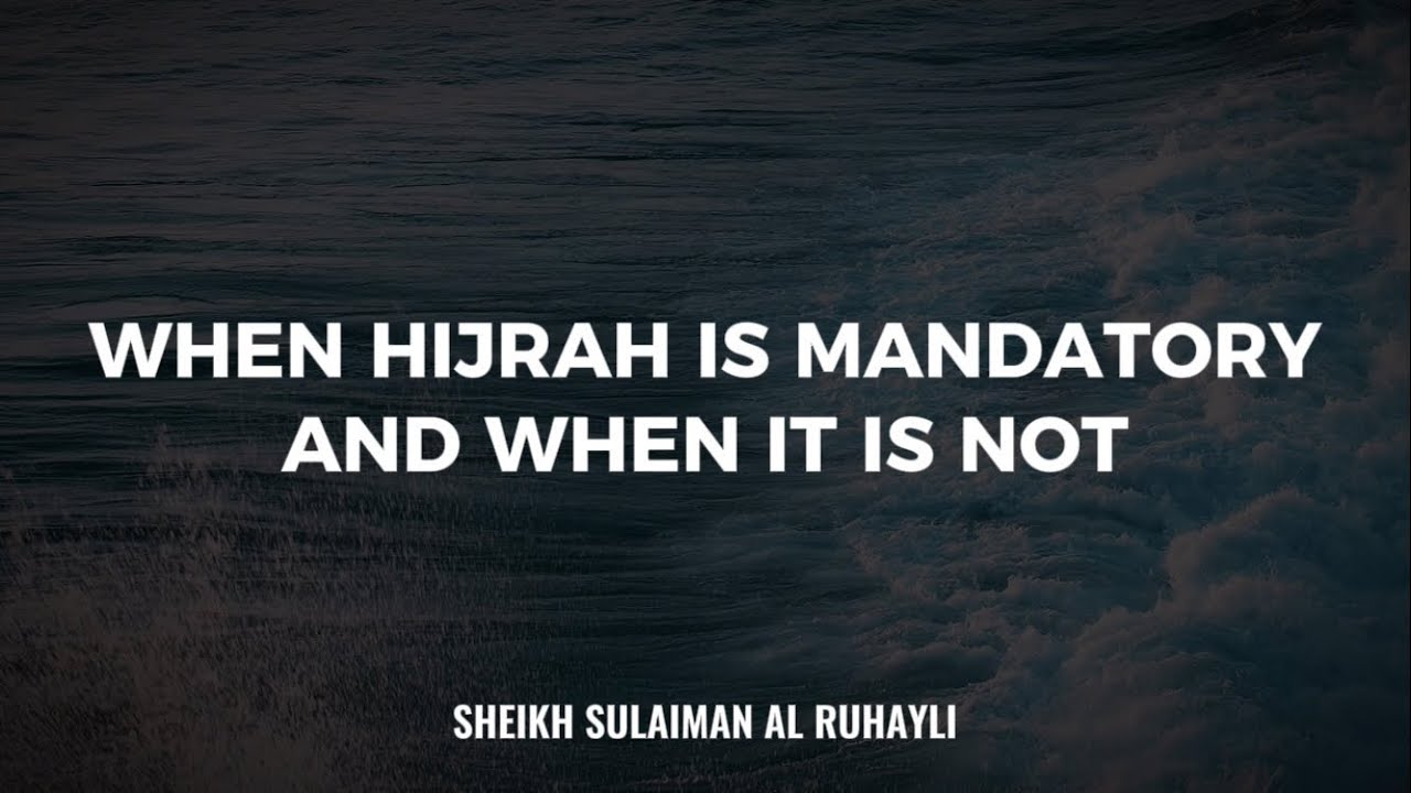 When hijrah is mandatory and when it is not - Sheikh Sulaiman Al Ruhayli حفظه الله