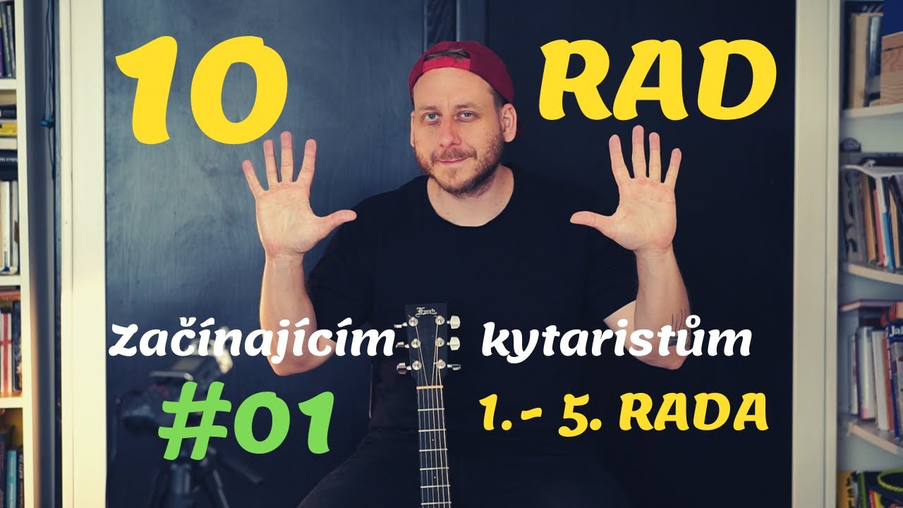 10 RAD ZAČÍNAJÍCÍM KYTARISTŮM - Rada 1. - 5.