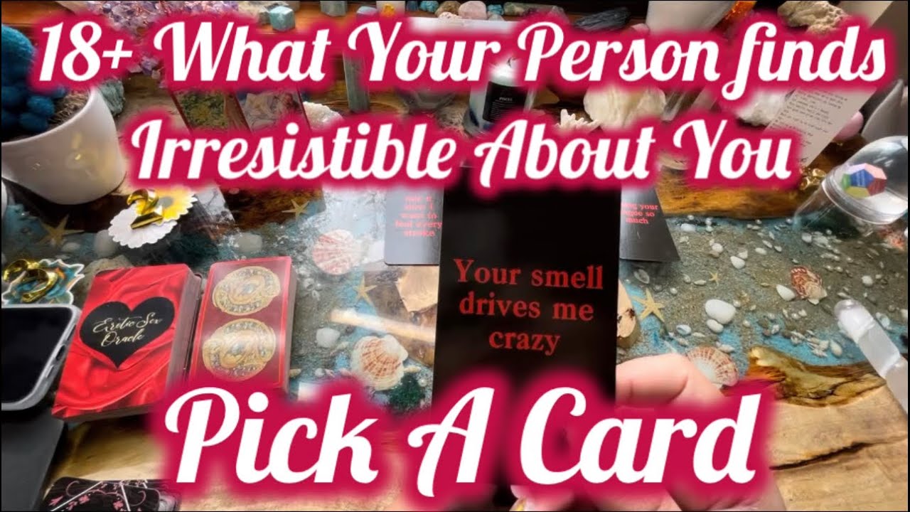 18+ What Your Person Find Irresistible About YOU🔮Pick A Card🧿