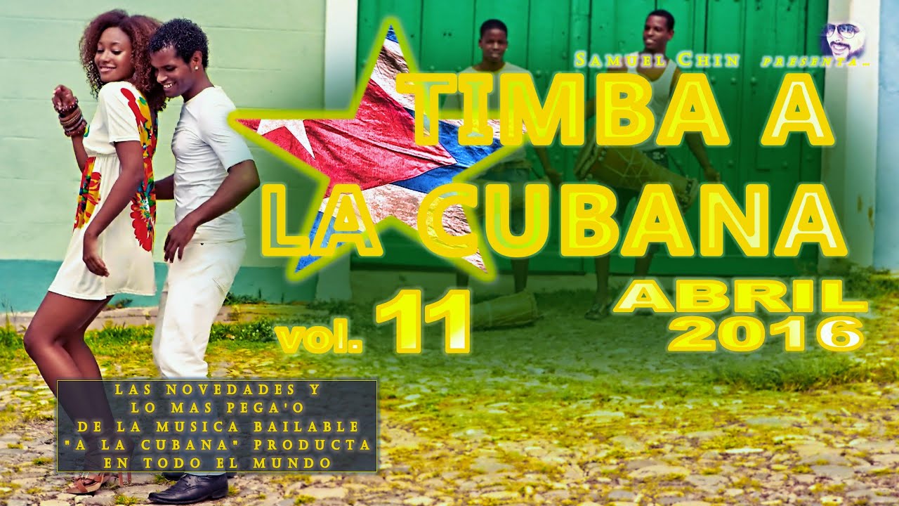 TIMBA A LA CUBANA vol. 11 - ABRIL 2016 - Las Novedades De La Musica Bailable 
