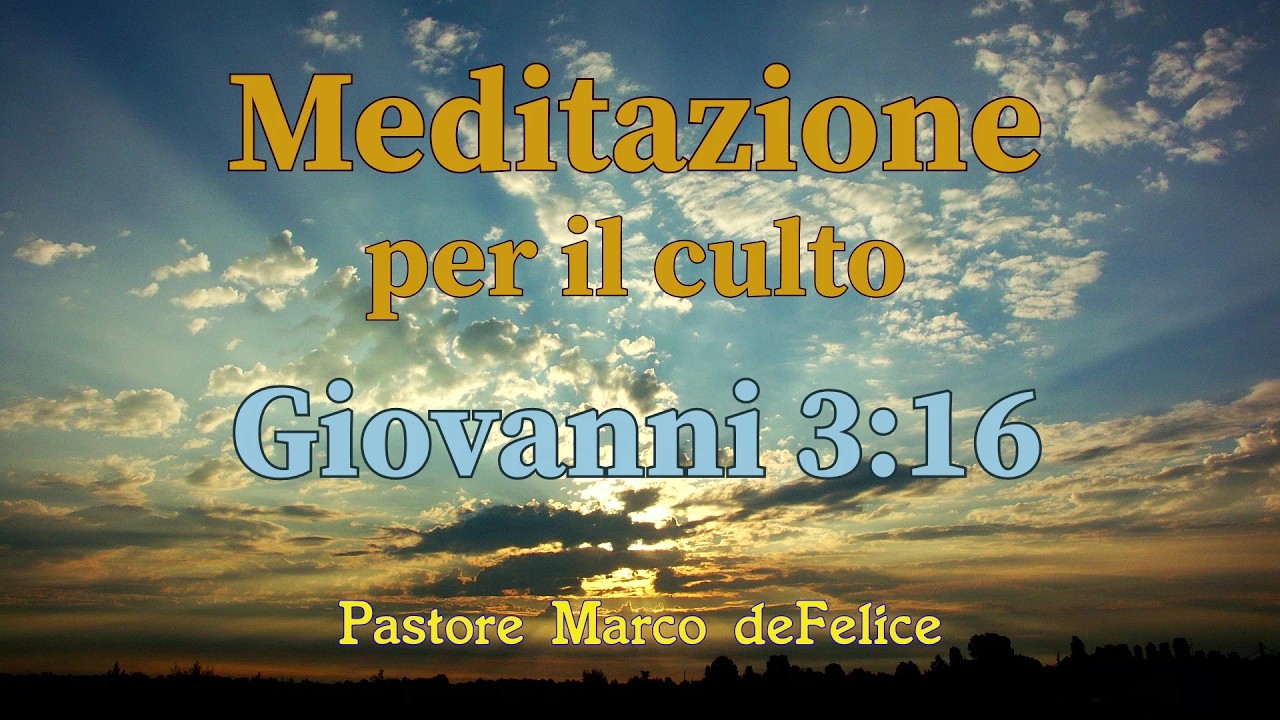 Meditazione -- Giovanni 3:16 -- l'amore di Dio nel sacrificio del Figlio -- Marco deFelice