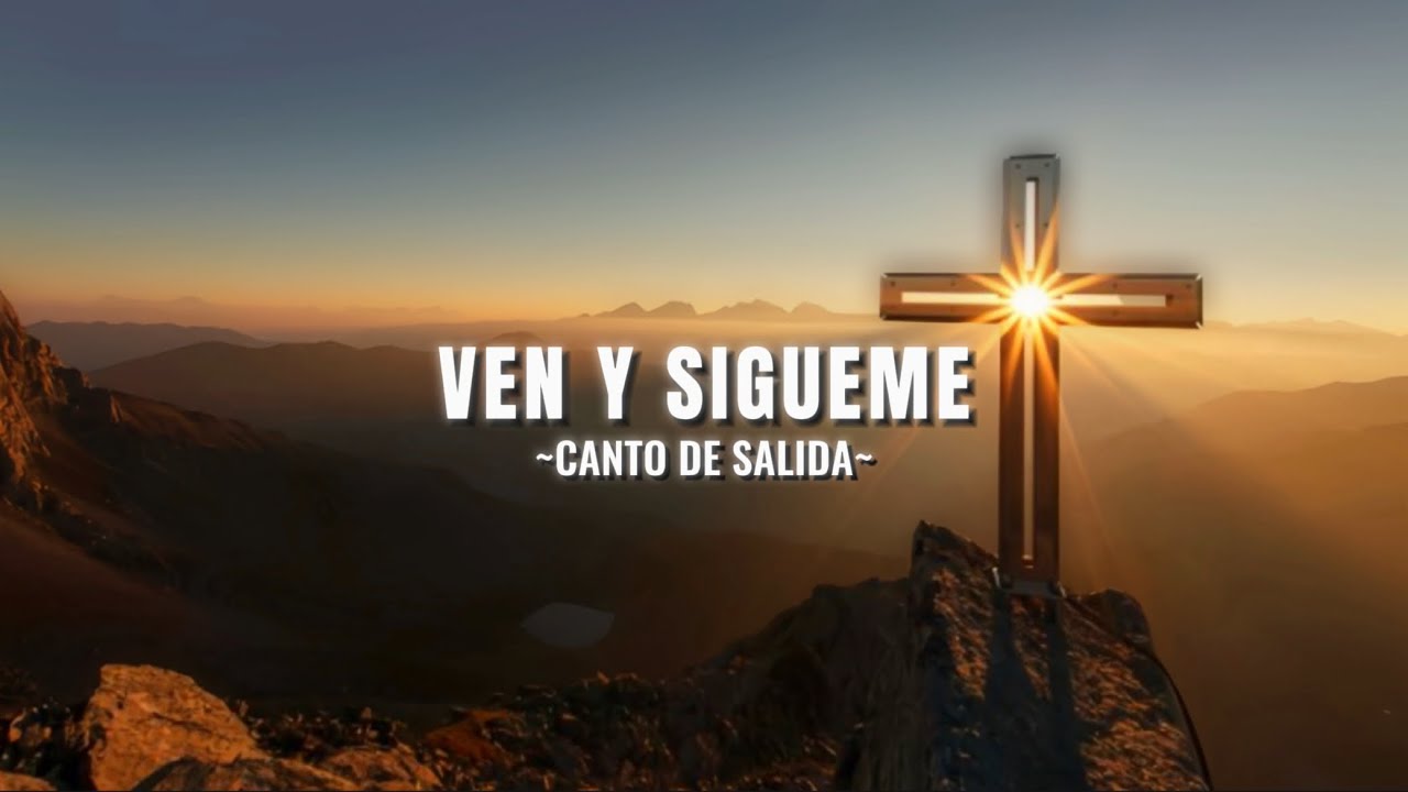 Ven y Sígueme | Canto de salida| Letra y Acordes