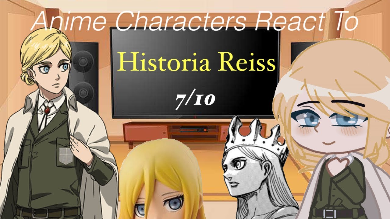 Anime Characters React To || Historia Reiss || 7/10 || higugiin
