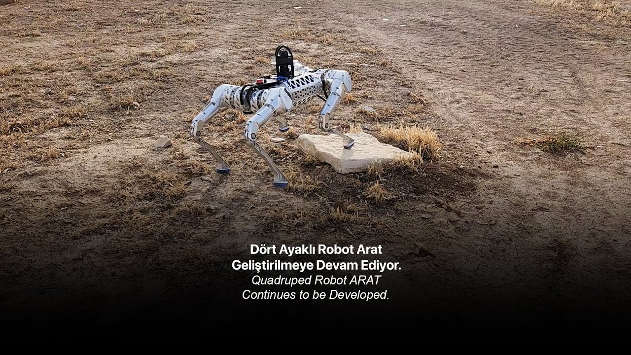 Quadruped Robot Arat continues to be developed | D&ouml;rt Ayaklı Robot Arat geliştirilmeye devam ediyor.