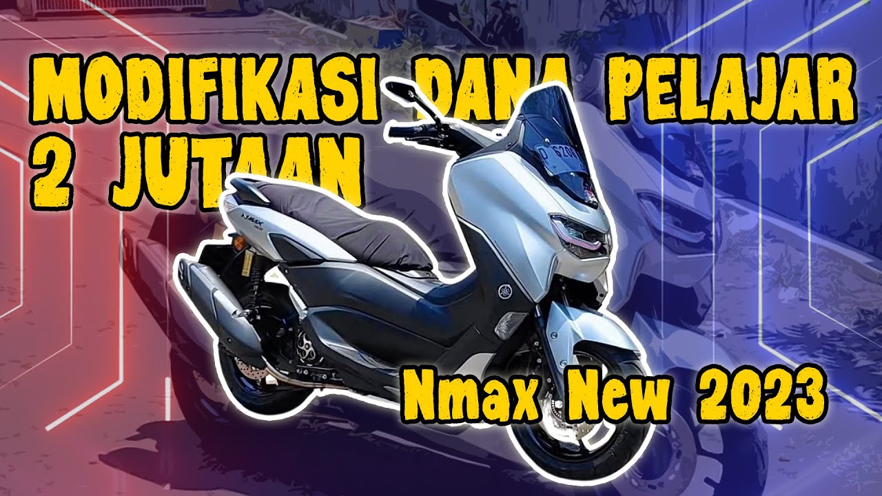 Modifikasi Nmax New 2023 Budget 2 Jutaan Untuk Dana Pelajar