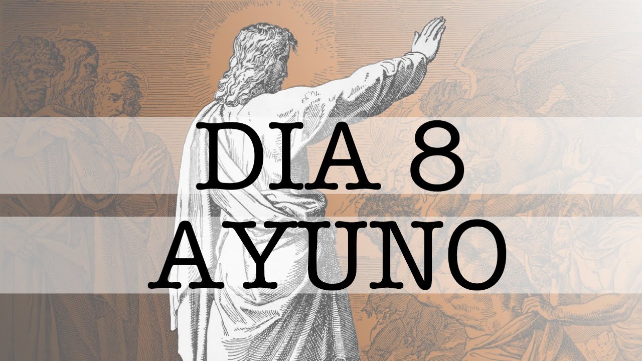 Día 8vo: Orar para Ayunar, Ayunar para Orar