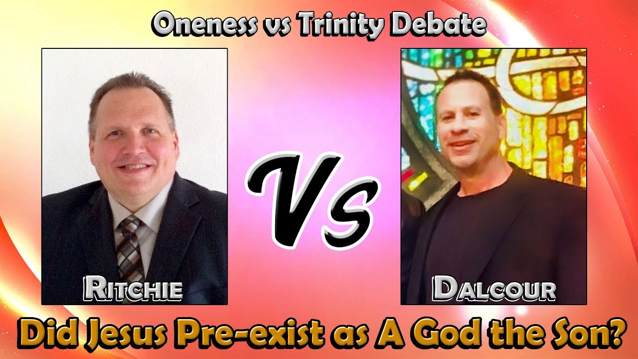 Oneness vs Trinity Debate: Ritchie vs Dalcour, Did Jesus Pre-exist as A God the Son?