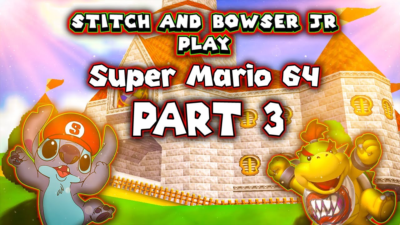 Stitch & Bowser Jr Play Super Mario 64 Coop Deluxe Part 3