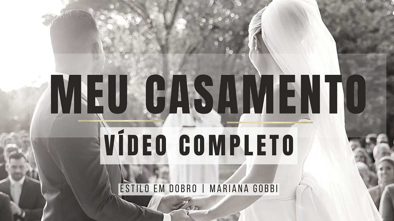 MEU CASAMENTO - Vídeo Completo (Cerimônia, Votos e Festa) - Estilo Em Dobro - Mariana Gobbi