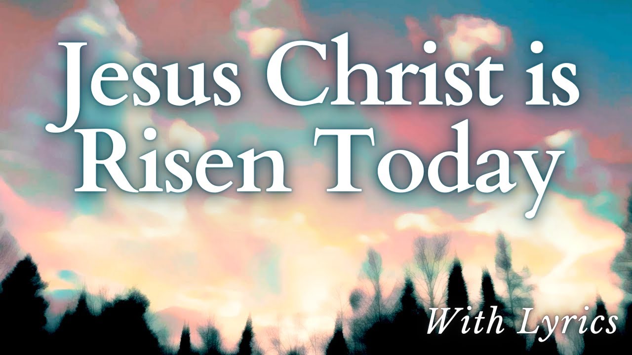 Jesus Christ is Risen Today - Easter Hymn with Lyrics
